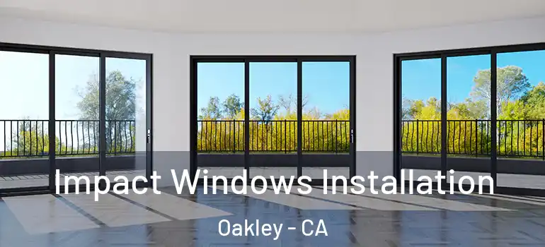  Impact Windows Installation Oakley - CA
