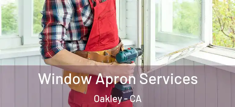  Window Apron Services Oakley - CA