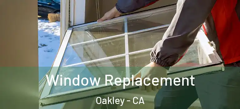  Window Replacement Oakley - CA